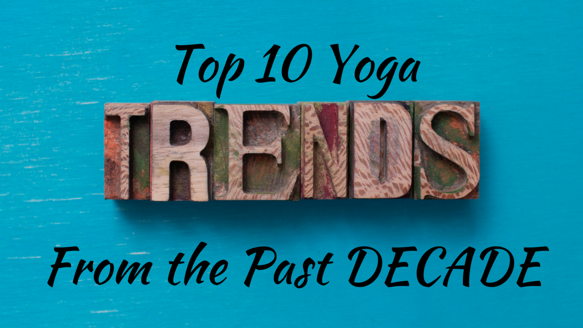 The Top 10 Yoga trends in the past decade