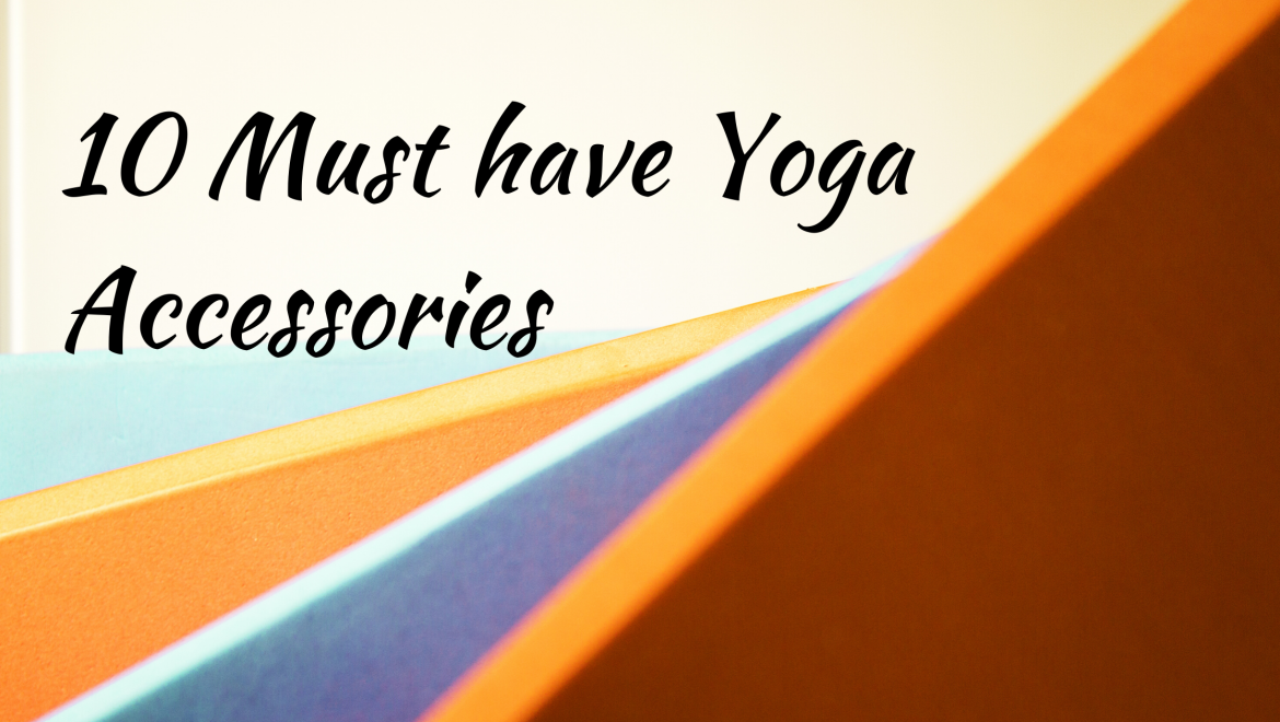 10 must-have Yoga accessories for a seamless Yoga Experience