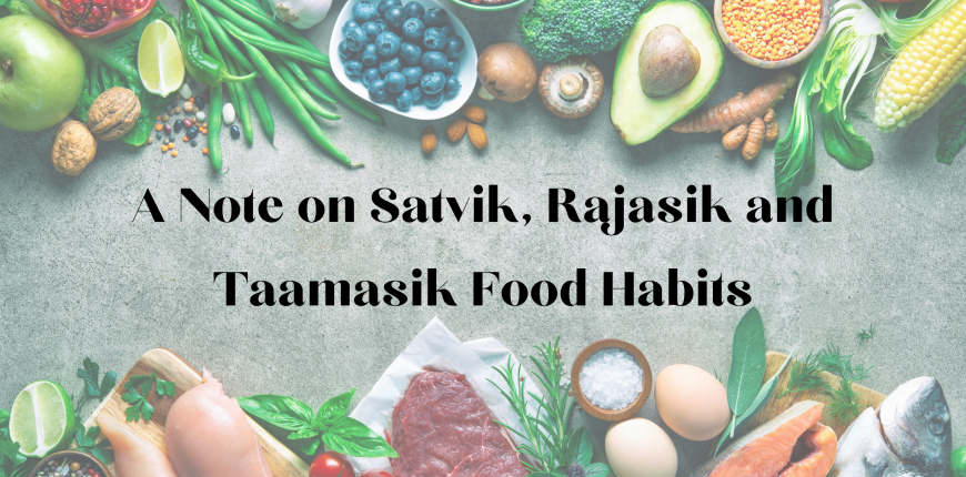 A  Note On  Saatvik, Rajasic And Tamasic Food Habits And How They Impact Us