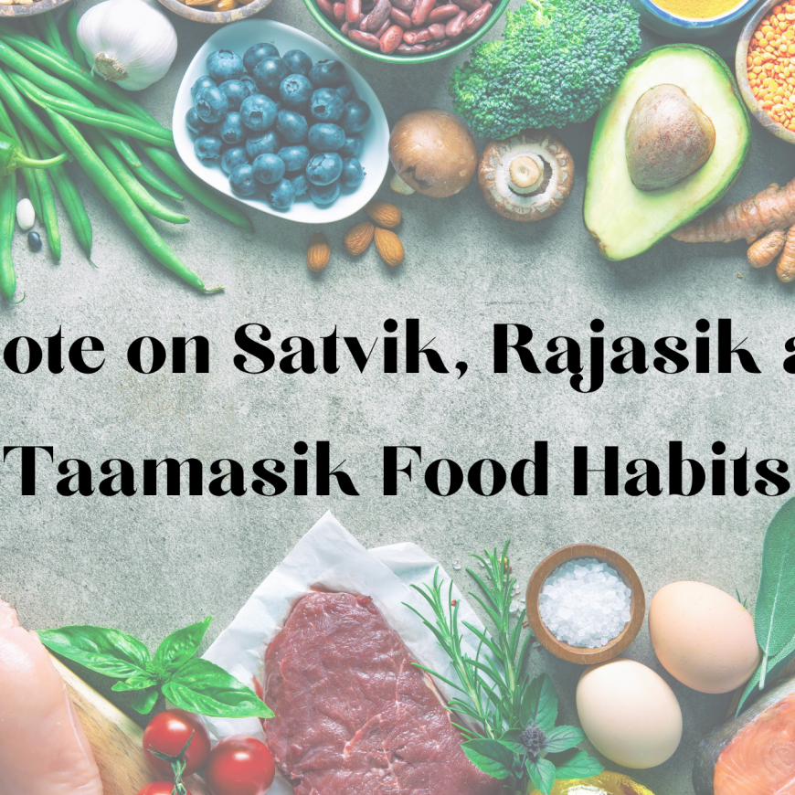 A  Note On  Saatvik, Rajasic And Tamasic Food Habits And How They Impact Us