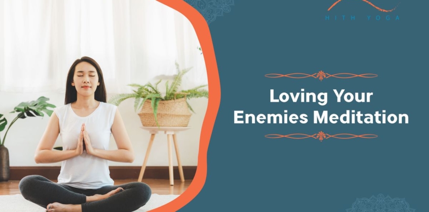 Loving Your Enemies Meditation- Meaning and Benefits
