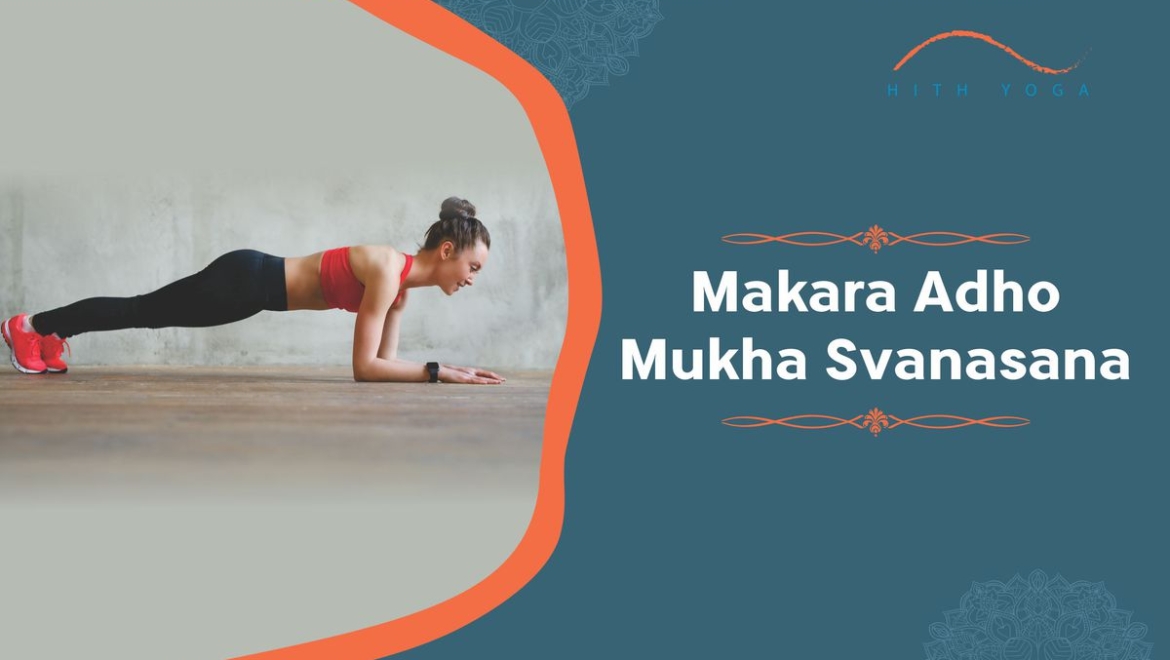 Makara Adho Mukha Svanasana- Steps and Benefits